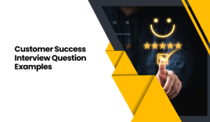 Customer Success Interview Question Examples